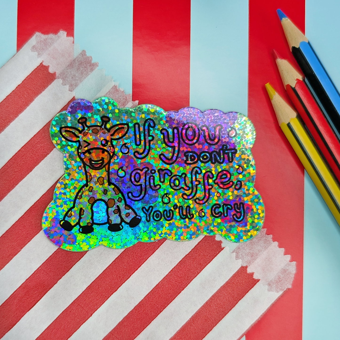 If you don't Giraffe you'll cry Glittery Holographic Sticker