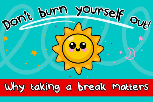 ☀️ Don’t Burn Yourself Out - Why Taking a Break Matters ☀️