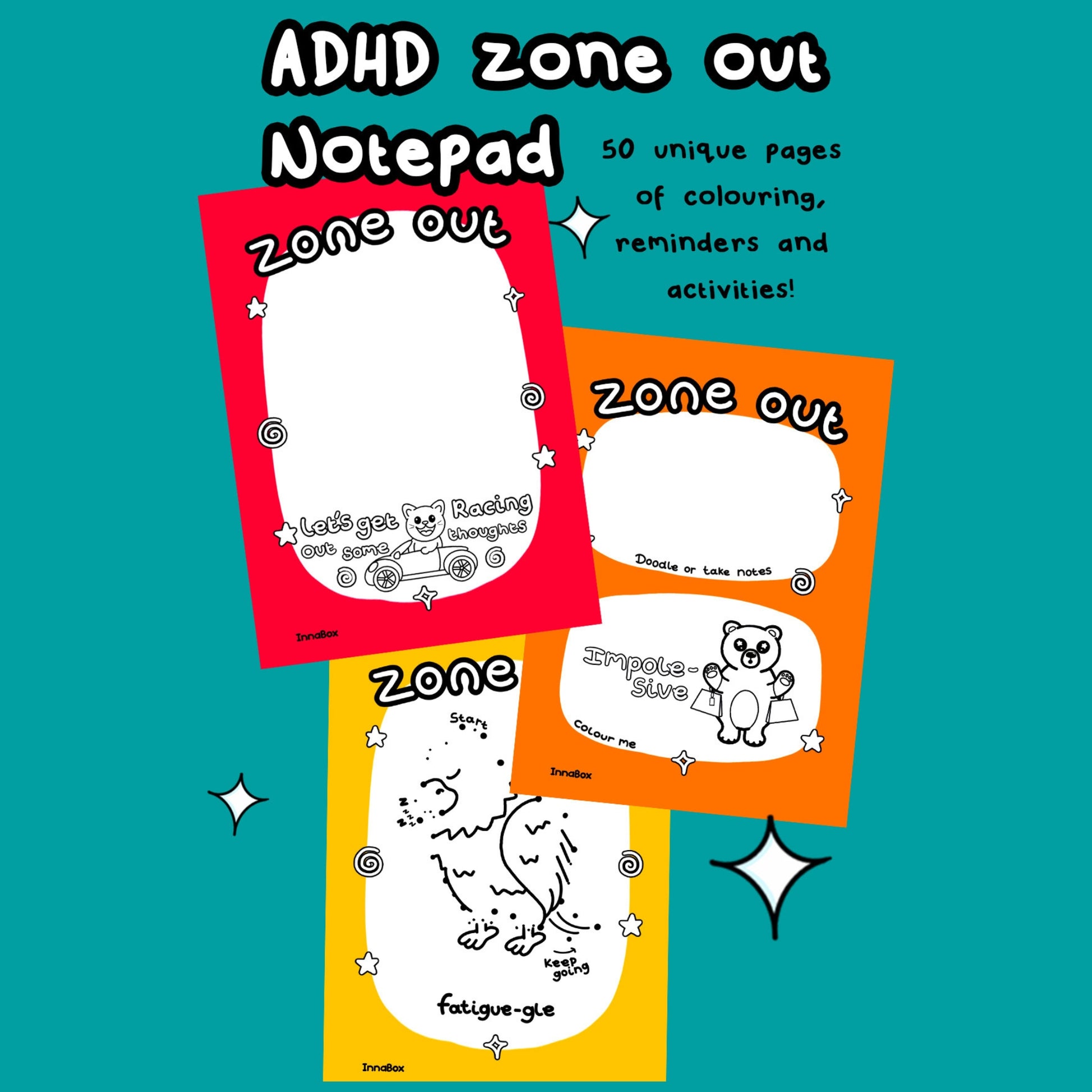 A colourful promotional image for the ADHD Zone Out Notepad by Innabox, featuring three illustrated pages on a teal background. The red, orange, and yellow pages include doodle spaces, colouring prompts, and fun ADHD-themed characters with phrases like “Let’s get racing out some thoughts,” “Impul-sive,” and “fatigue-gle.” Text reads: “ADHD Zone Out Notepad – 50 unique pages of colouring, reminders and activities!”