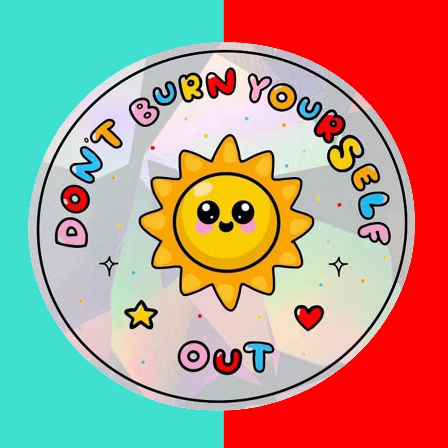 Don't Burn Yourself Out Suncatcher Sticker Window Decal, Holographic Rainbow Maker
