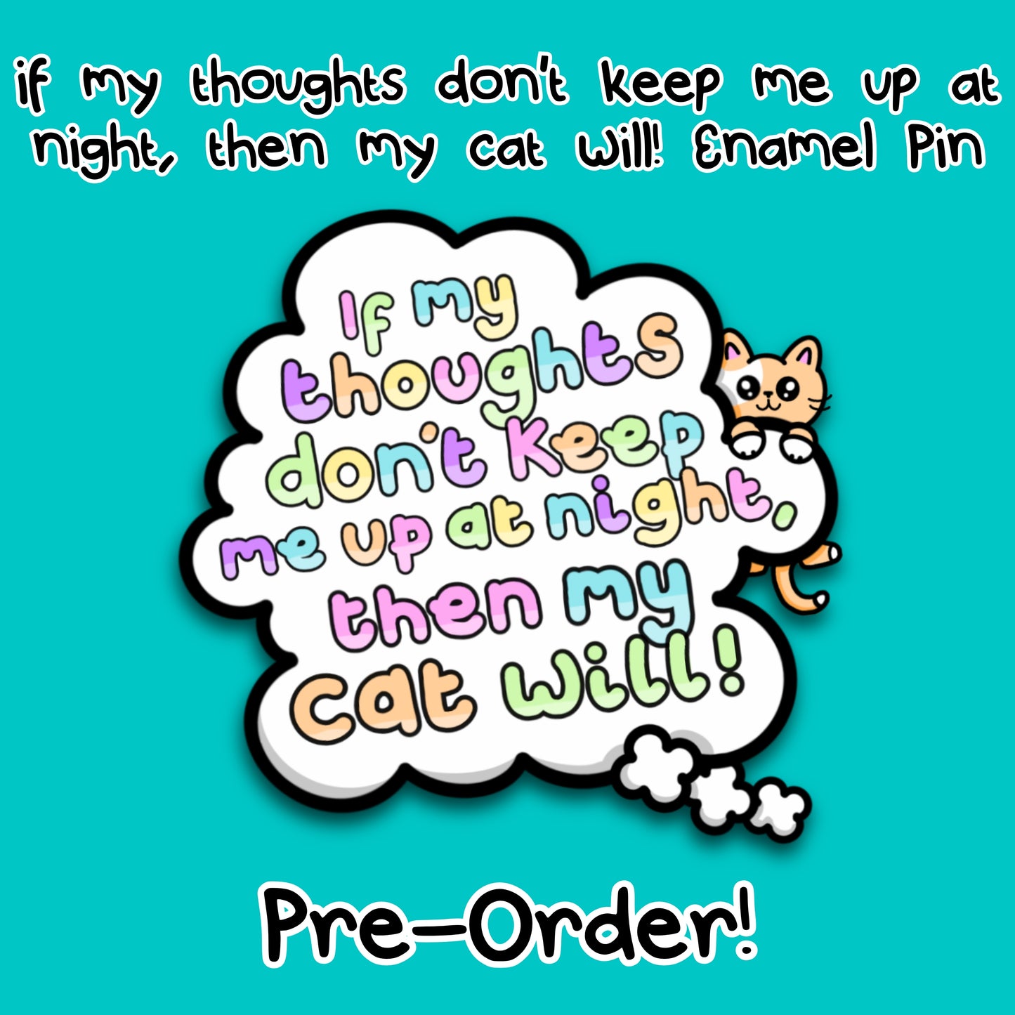 Colourful promotional graphic for the Innabox enamel pin reading “If my thoughts do not keep me up at night then my cat will”. The pin is illustrated as a fluffy looking white thought bubble with pastel lettering and a cute orange cat peeking over the edge. Set on a bright teal background with text announcing pre order availability. Disability inspired gift supporting mental health awareness.
