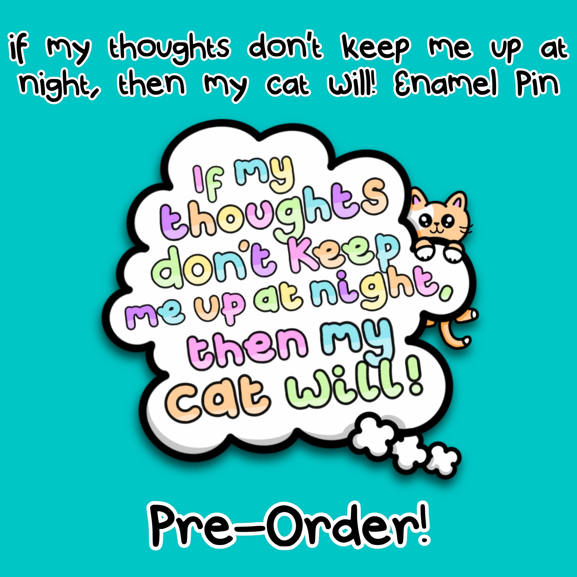 Colourful promotional graphic for the Innabox enamel pin reading “If my thoughts do not keep me up at night then my cat will”. The pin is illustrated as a fluffy looking white thought bubble with pastel lettering and a cute orange cat peeking over the edge. Set on a bright teal background with text announcing pre order availability. Disability inspired gift supporting mental health awareness.