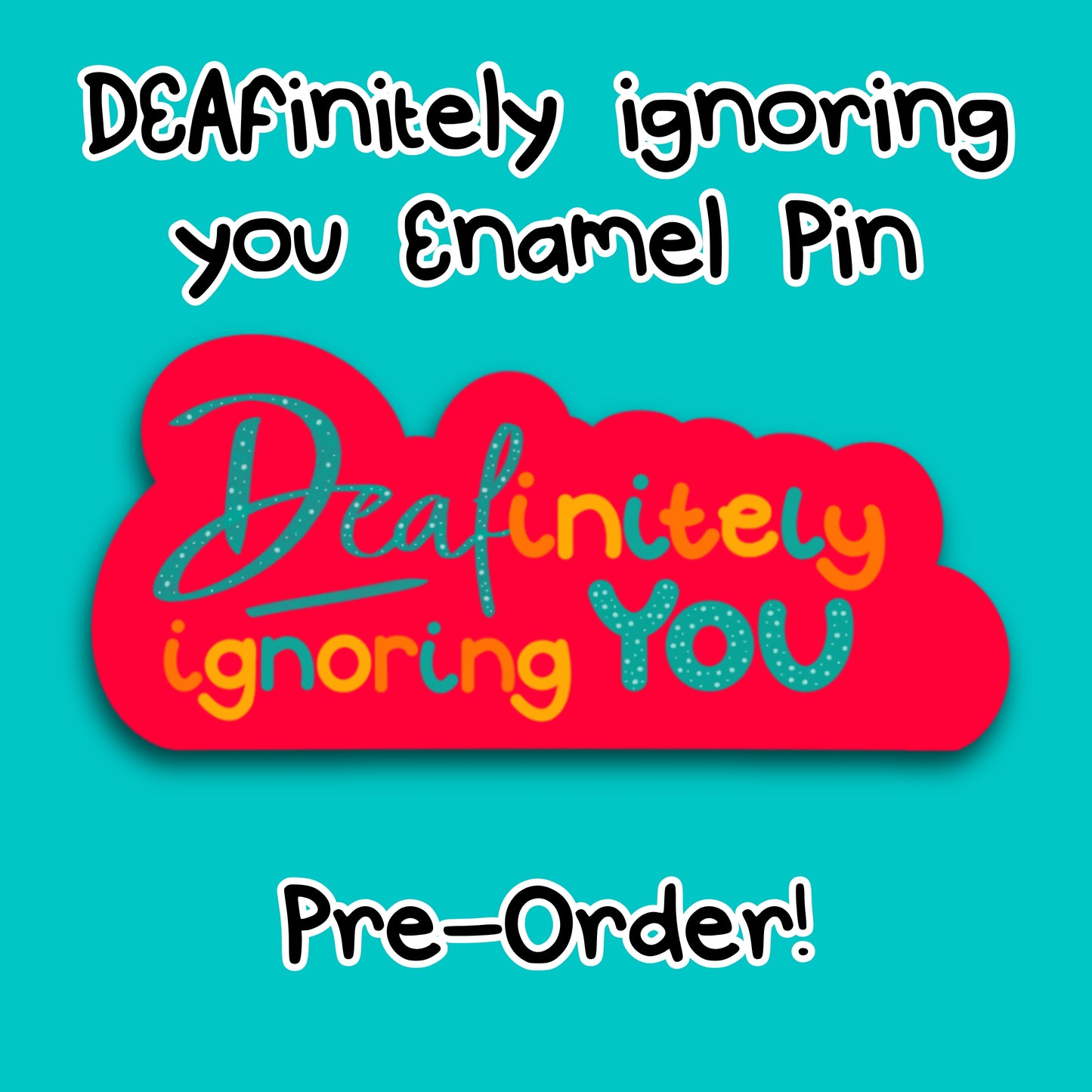 Product image of the Deafinitely Ignoring You enamel pin by Innabox. A red cloud shaped pin features colourful hand lettered text reading Deafinitely Ignoring You. Displayed on a turquoise background, the pin celebrates Deaf pride, BSL awareness and disability empowerment. A cheerful, accessible accessory created to uplift people with chronic illness or hidden disabilities.