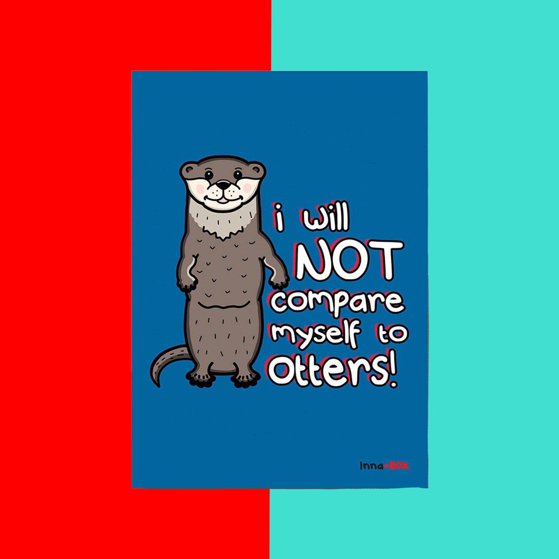 The I Will Not Compare Myself to Others Otters Postcard on a red and blue background. The blue postcard features a standing smiling grey otter with red, black and white text that reads 'I will not compare myself to otters!'. A self care and self love inspired design.