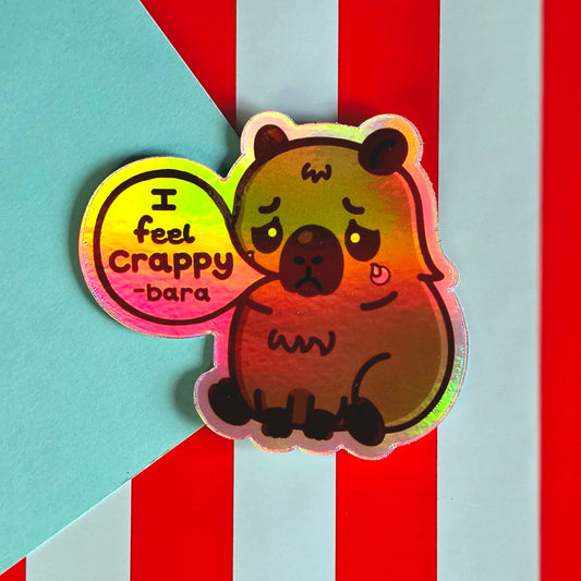 I Feel Crappy-bara Capybara Holographic Vinyl Sticker