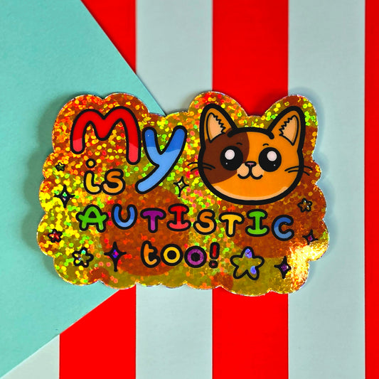 My Cat is Autistic too Glittery Holographic Sticker